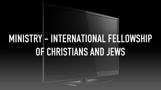 Ministry - International Fellowship of Christians and Jews
