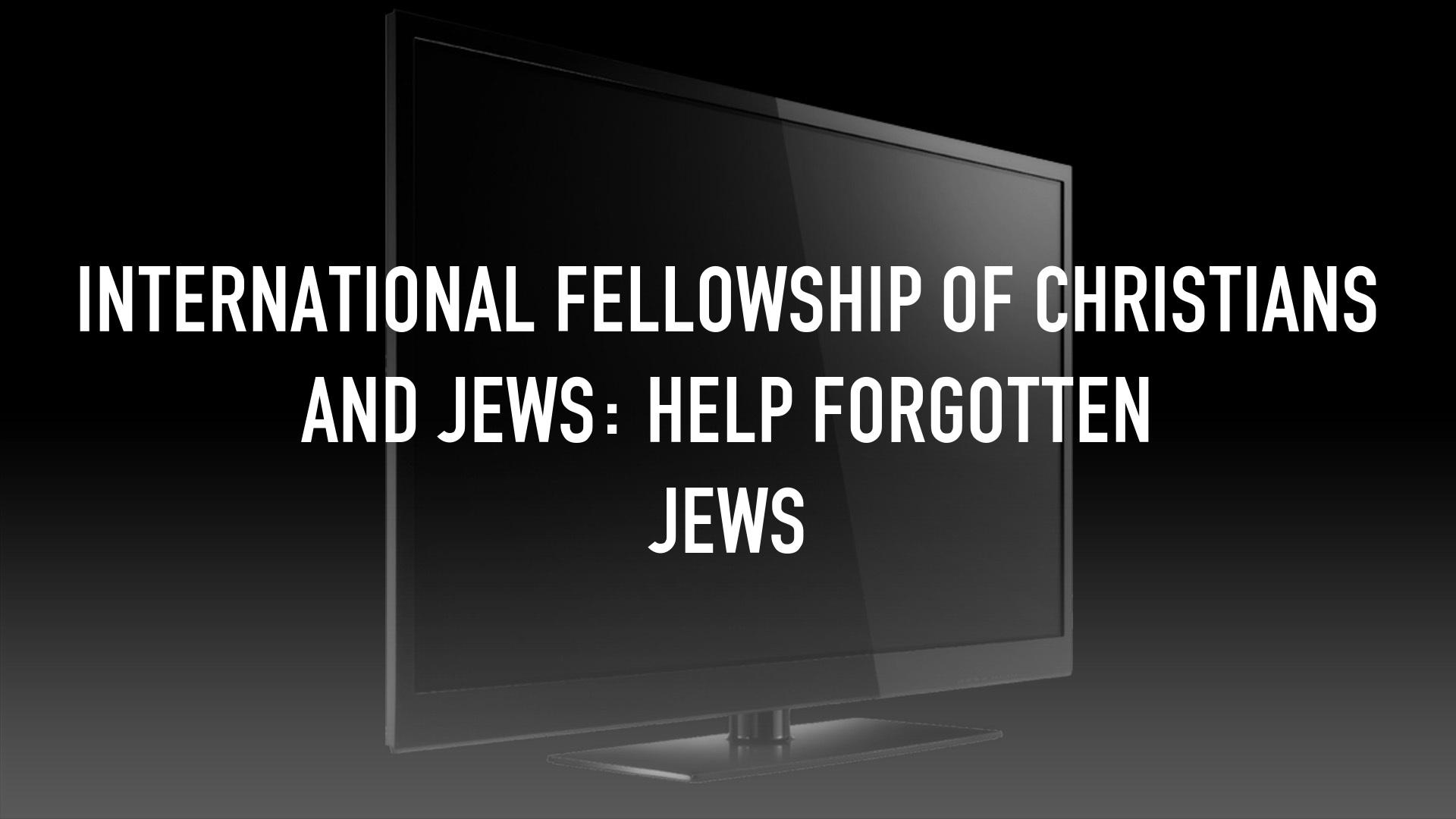 Watch International Fellowship Of Christians And Jews Help Forgotten watch-international-fellowship-of-christians-and-jews-help-forgotten