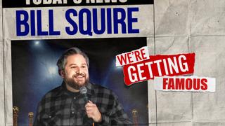 Bill Squire: We're Getting Famous