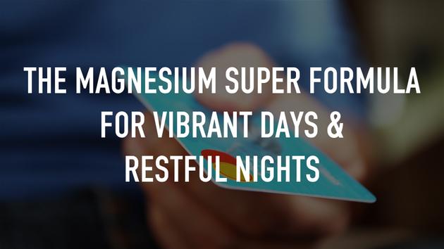 The Magnesium Super Formula For Vibrant Days & Restful Nights