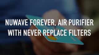 NUWAVE FOREVER, AIR PURIFIER WITH NEVER REPLACE FILTERS