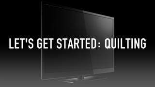 Let's Get Started: Quilting