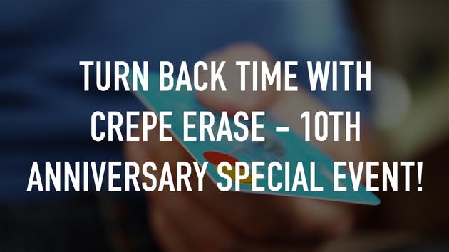 Turn back time with Crepe Erase - 10th Anniversary Special Event!
