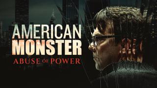 American Monster: Abuse of Power