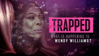 Trapped: What is Happening to Wendy Williams?