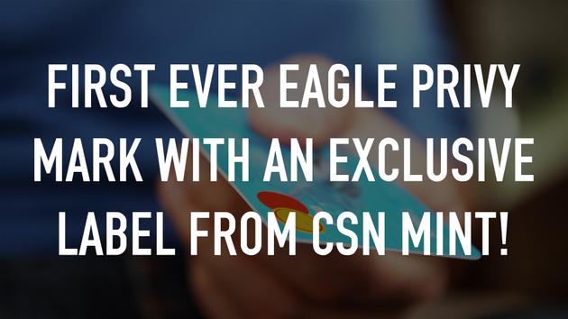 First EVER Eagle Privy Mark with an Exclusive label from CSN Mint!