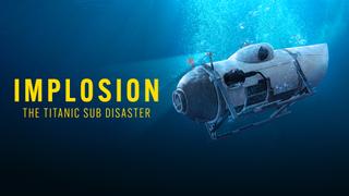 Implosion: The Titanic Sub Disaster