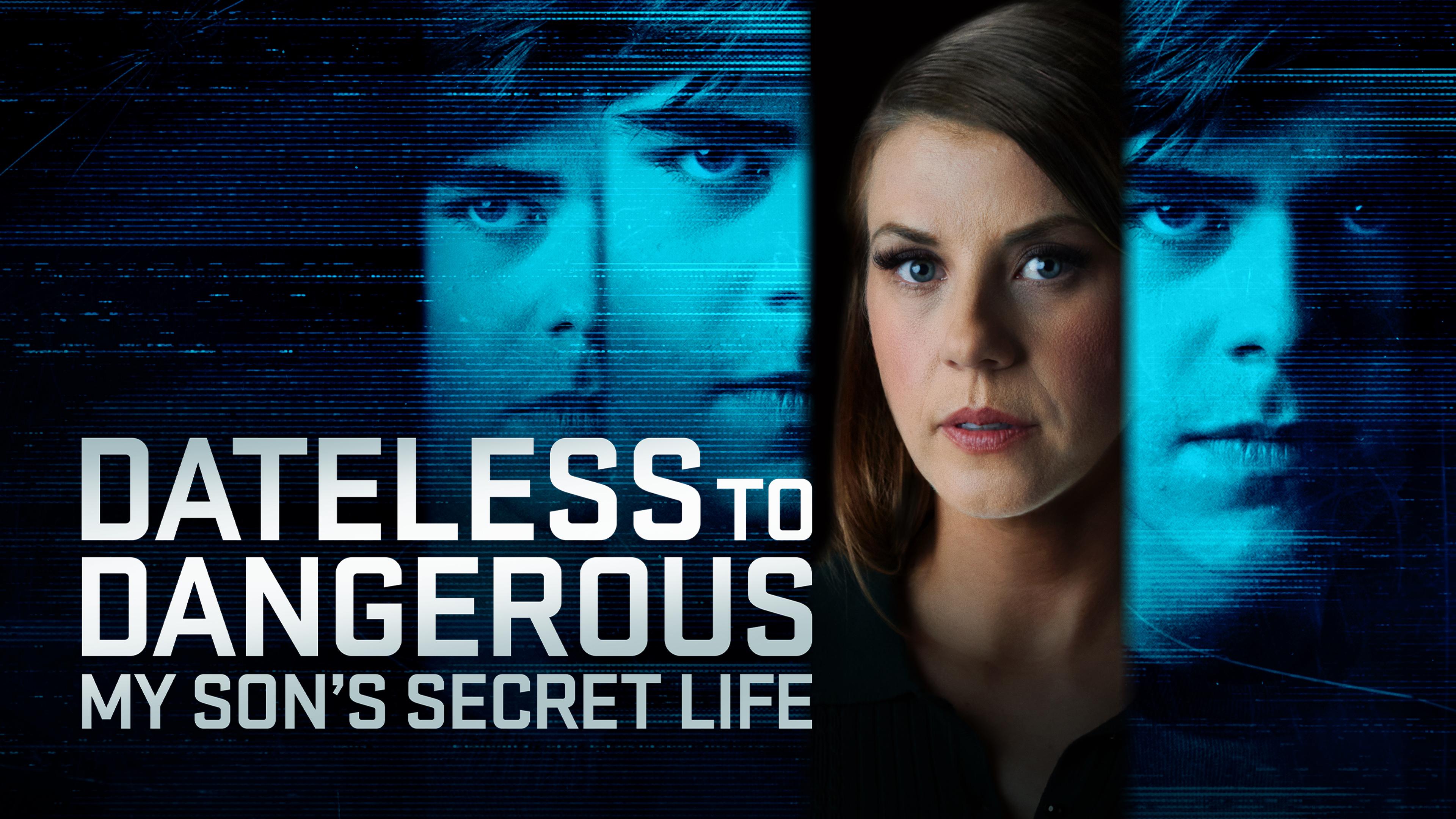 Watch Dateless to Dangerous My Son's Secret Life Streaming Online on Watch Dateless to Dangerous My Son's Secret Life Streaming Online on