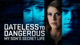 Dateless to Dangerous: My Son's Secret Life