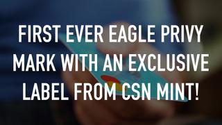 First EVER Eagle Privy Mark with an Exclusive label from CSN Mint!