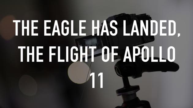 The Eagle Has Landed, the Flight of Apollo 11