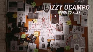 Izzy Ocampo: Born to Kill?