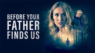 Before Your Father Finds Us