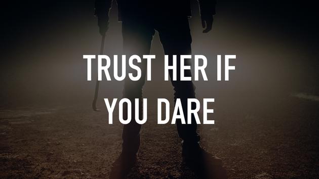 Trust Her if You Dare