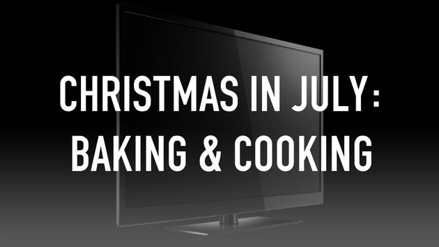 Christmas in July: Baking & Cooking