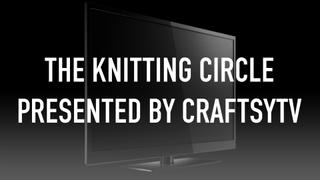 The Knitting Circle Presented by CraftsyTV