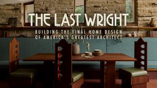 The Last Wright: Building the Final Home Design of America's Greatest Architect