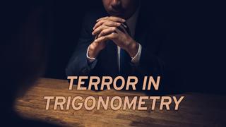 Terror in Trigonometry