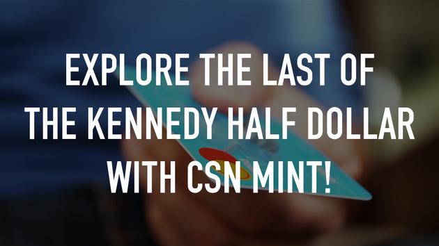 Explore the last of the Kennedy Half Dollar with CSN Mint!