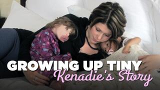 Growing Up Tiny: Kenadie's Story
