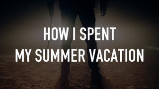  watch How I Spent My Summer Vacation