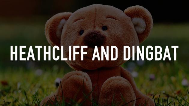 Heathcliff and Dingbat