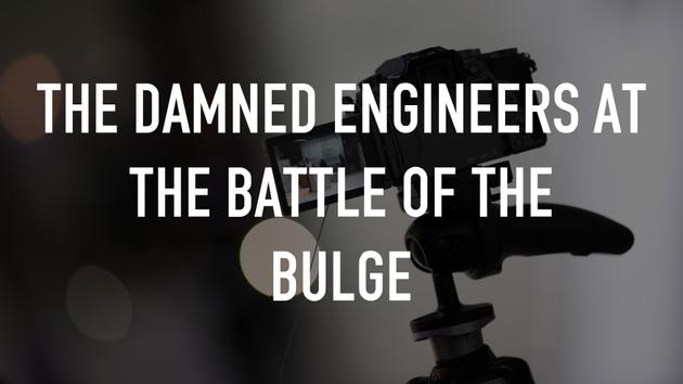 The Damned Engineers at the Battle of the Bulge