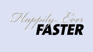 Happily Ever Faster