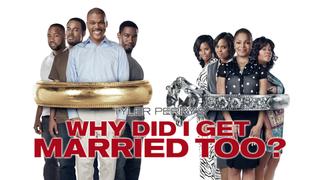 watch Tyler Perry's Why Did I Get Married Too?