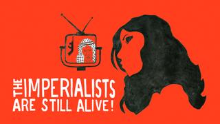 The Imperialists Are Still Alive!