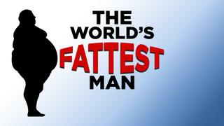 The World's Fattest Man
