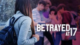 Betrayed at 17
