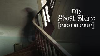 My Ghost Story: Caught on Camera