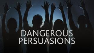 Dangerous Persuasions