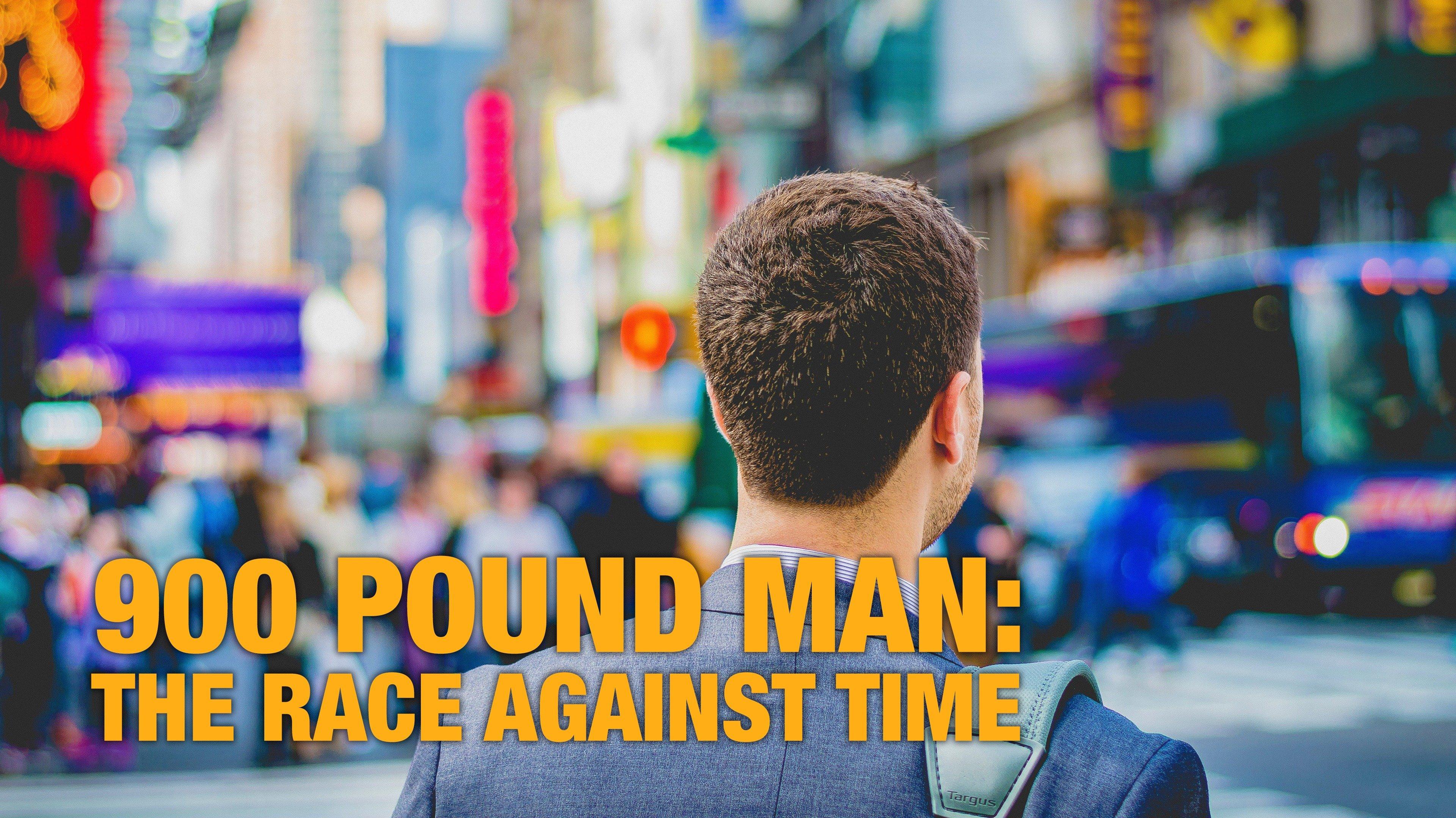 900-pound-man-the-race-against-time